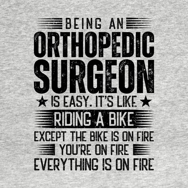 Being An Orthopedic Surgeon Is Easy by Stay Weird